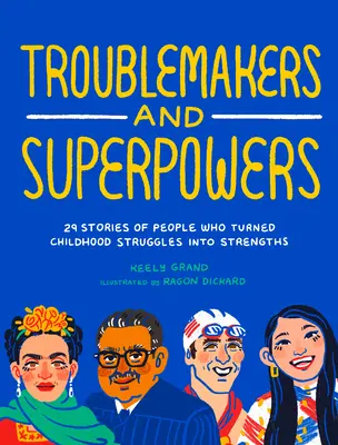 Störenfriede und Superkräfte: 29 Geschichten von Menschen, die ihre Probleme in der Kindheit in Stärken verwandelten - Troublemakers and Superpowers: 29 Stories of People Who Turned Childhood Struggles Into Strengths