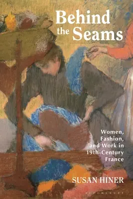 Hinter den Nähten: Frauen, Mode und Arbeit im Frankreich des 19. Jahrhunderts - Behind the Seams: Women, Fashion, and Work in 19th-Century France