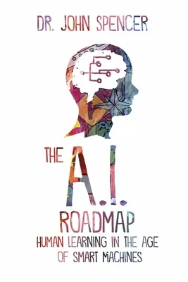 Die A.I.-Roadmap: Menschliches Lernen im Zeitalter der intelligenten Maschinen - The A.I. Roadmap: Human Learning in the Age of Smart Machines