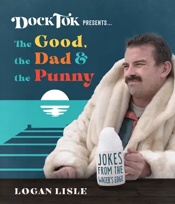 Dock Tok präsentiert ... die Guten, die Väter und die Witzigen: Witze vom Rande des Wassers - Dock Tok Presents...the Good, the Dad, and the Punny: Jokes from the Water's Edge