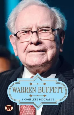 Warren Buffett: Eine vollständige Biographie - Warren Buffett: A Complete Biography