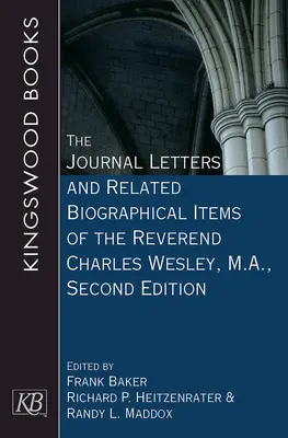 The Journal Letters and Related Biographical Items of the Reverend Charles Wesley, M.A., Zweite Ausgabe - The Journal Letters and Related Biographical Items of the Reverend Charles Wesley, M.A., Second Edition