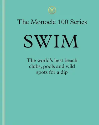 Schwimmen & Sonne: Ein Monocle-Führer: Heiße Beach Clubs, perfekte Pools, See-Havens - Swim & Sun: A Monocle Guide: Hot Beach Clubs, Perfect Pools, Lake Havens