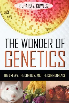 Das Wunder der Genetik: Das Unheimliche, das Kuriose und das Alltägliche - The Wonder of Genetics: The Creepy, the Curious, and the Commonplace