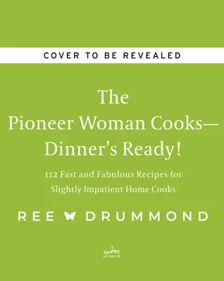 Die Pionierfrau kocht - das Abendessen ist fertig! 112 schnelle und fabelhafte Rezepte für leicht ungeduldige Hausfrauen - The Pioneer Woman Cooks--Dinner's Ready!: 112 Fast and Fabulous Recipes for Slightly Impatient Home Cooks