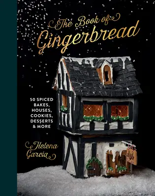 Das Lebkuchenbuch: 50 gewürzte Backwerke, Häuser, Kekse, Desserts und mehr - The Gingerbread Book: 50 Spiced Bakes, Houses, Cookies, Desserts and More