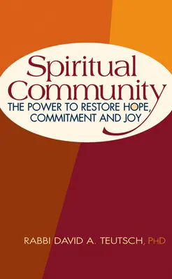 Spirituelle Gemeinschaft: Die Kraft, Hoffnung, Engagement und Freude wiederherzustellen - Spiritual Community: The Power to Restore Hope, Commitment and Joy