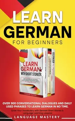 Deutsch lernen für Anfänger: Über 300 Konversationsdialoge und täglich gebrauchte Redewendungen, um Deutsch in kürzester Zeit zu lernen. Erweitern Sie Ihren Wortschatz mit Deutsch - Learn German for Beginners: Over 300 Conversational Dialogues and Daily Used Phrases to Learn German in no Time. Grow Your Vocabulary with German