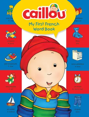 Caillou, mein erstes französisches Wörterbuch - Caillou, My First French Word Book