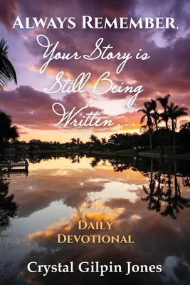 Denke immer daran: Deine Geschichte wird noch geschrieben... Tägliche Andacht - Always Remember, Your Story is Still Being Written... Daily Devotional