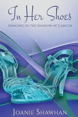 In ihren Schuhen: Tanzen im Schatten des Krebses - In Her Shoes: Dancing in the Shadow of Cancer