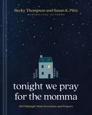 Heute Nacht beten wir für die Mama: 100 Mitternachtsandachten und Gebete für Mütter - Tonight We Pray for the Momma: 100 Midnight Mom Devotions and Prayers