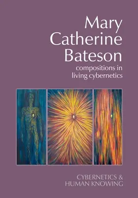 Mary Catherine Bateson: Kompositionen in lebendiger Kybernetik - Mary Catherine Bateson: Compositions in Living Cybernetics