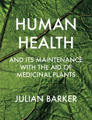 Die menschliche Gesundheit und ihre Erhaltung mit Hilfe von Heilpflanzen - Human Health and Its Maintenance with the Aid of Medicinal Plants