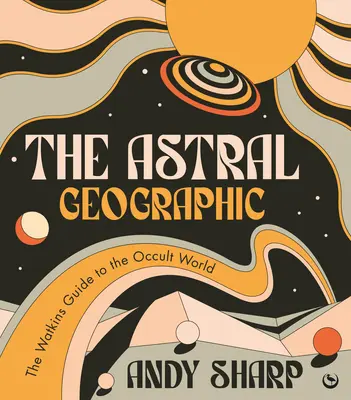 Die astrale Geographie: Der Watkins-Führer durch die okkulte Welt - The Astral Geographic: The Watkins Guide to the Occult World