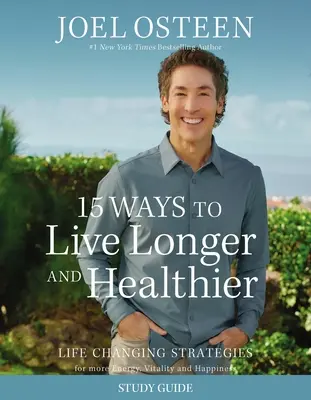 15 Wege, länger und gesünder zu leben Studienführer: Lebensverändernde Strategien für mehr Energie, einen konzentrierteren Geist und eine ruhigere Seele - 15 Ways to Live Longer and Healthier Study Guide: Life-Changing Strategies for Greater Energy, a More Focused Mind, and a Calmer Soul