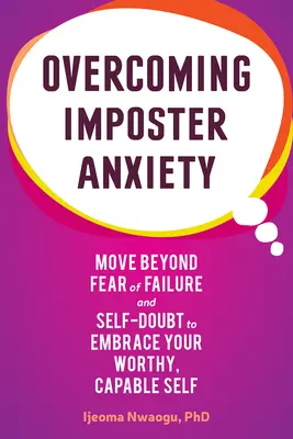 Überwindung der Imposter-Angst: Überwinden Sie Versagensängste und Selbstzweifel und nehmen Sie Ihr wertvolles, fähiges Selbst an - Overcoming Imposter Anxiety: Move Beyond Fear of Failure and Self-Doubt to Embrace Your Worthy, Capable Self