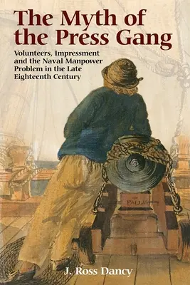 Der Mythos der Pressebande: Freiwillige, Beeinflussung und das Arbeitskräfteproblem der Marine im späten achtzehnten Jahrhundert - The Myth of the Press Gang: Volunteers, Impressment and the Naval Manpower Problem in the Late Eighteenth Century