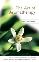 Die Kunst der Aromatherapie - Art Of Aromatherapy