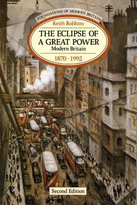 Die Eklipse einer Großmacht: Das moderne Großbritannien 1870-1992 - The Eclipse of a Great Power: Modern Britain 1870-1992