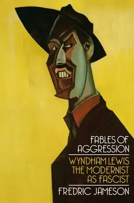 Fabeln der Aggression: Wyndham Lewis, der Modernist als Faschist - Fables of Aggression: Wyndham Lewis, the Modernist as Fascist