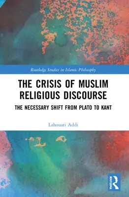 Die Krise des muslimischen religiösen Diskurses: Der notwendige Wechsel von Platon zu Kant - The Crisis of Muslim Religious Discourse: The Necessary Shift from Plato to Kant