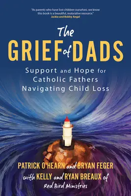 Der Kummer der Väter: Unterstützung und Hoffnung für katholische Väter im Umgang mit dem Verlust eines Kindes - The Grief of Dads: Support and Hope for Catholic Fathers Navigating Child Loss