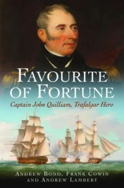 Liebling des Schicksals: Kapitän John Quilliam, Held von Trafalgar - Favourite of Fortune: Captain John Quilliam, Trafalgar Hero