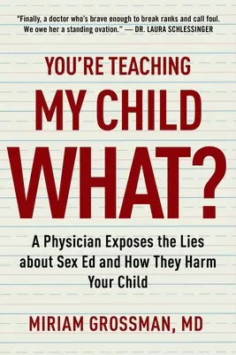 Was bringen Sie meinem Kind bei? Ein Arzt entlarvt die Lügen der Sexualerziehung und wie sie Ihrem Kind schaden - You're Teaching My Child What?: A Physician Exposes the Lies of Sex Education and How They Harm Your Child