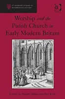Gottesdienst und die Pfarrkirche im frühneuzeitlichen Großbritannien - Worship and the Parish Church in Early Modern Britain