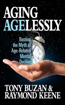 Alterslos altern: Entlarvung des Mythos vom altersbedingten geistigen Verfall - Aging Agelessly: Busting the Myth of Age-Related Mental Decline