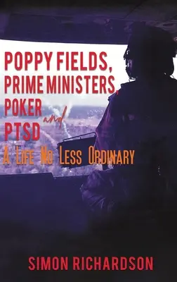 Mohnfelder, Premierminister, Poker und PTSD - Ein nicht weniger gewöhnliches Leben - Poppy Fields, Prime Ministers, Poker and PTSD - A Life No Less Ordinary