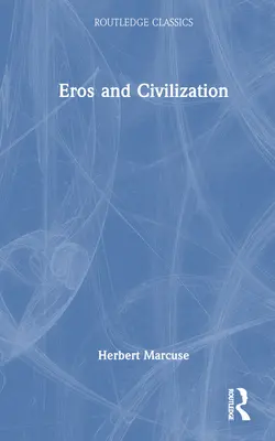 Eros und Zivilisation: Eine philosophische Untersuchung über Freud - Eros and Civilization: A Philosophical Inquiry Into Freud