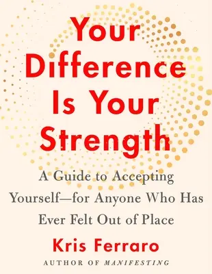 Deine Andersartigkeit ist deine Stärke: Ein Leitfaden, um sich selbst zu akzeptieren - für jeden, der sich jemals fehl am Platz gefühlt hat - Your Difference Is Your Strength: A Guide to Accepting Yourself--For Anyone Who Has Ever Felt Out of Place