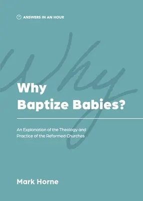 Warum Babies taufen? Eine Erläuterung der Theologie und Praxis der reformierten Kirchen - Why Baptize Babies?: An Explanation of the Theology and Practice of the Reformed Churches