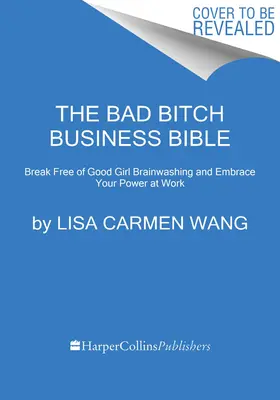 Die Business-Bibel für böse Zicken: 10 Gebote, um sich von der Gehirnwäsche der braven Mädchen zu befreien und die Kontrolle über Ihren Körper, Ihre Grenzen und Ihr Bankkonto zu übernehmen - The Bad Bitch Business Bible: 10 Commandments to Break Free of Good Girl Brainwashing and Take Charge of Your Body, Boundaries, and Bank Account