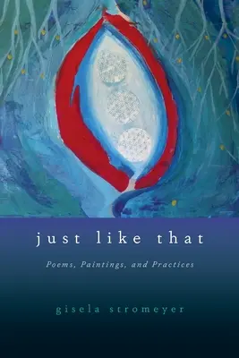 Einfach so: Gedichte, Gemälde und Praktiken - Just Like That: Poems, Paintings, and Practices