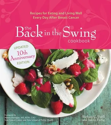Das Back in the Swing Kochbuch, Ausgabe zum 10: Rezepte für ein gesundes Essen und Leben im Alltag nach Brustkrebs - The Back in the Swing Cookbook, 10th Anniversary Edition: Recipes for Eating and Living Well Every Day After Breast Cancer