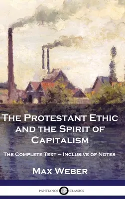 Das protestantische Ethos und der Geist des Kapitalismus: Der vollständige Text - mit Anmerkungen - The Protestant Ethic and the Spirit of Capitalism: The Complete Text - Inclusive of Notes