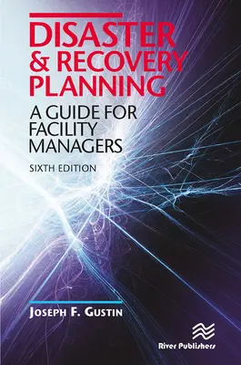 Katastrophen- und Wiederherstellungsplanung: Ein Leitfaden für Facility Manager, Sechste Ausgabe - Disaster and Recovery Planning: A Guide for Facility Managers, Sixth Edition