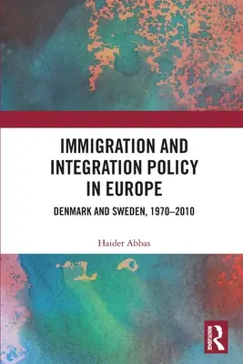 Einwanderungs- und Integrationspolitik in Europa: Dänemark und Schweden, 1970-2010 - Immigration and Integration Policy in Europe: Denmark and Sweden, 1970-2010