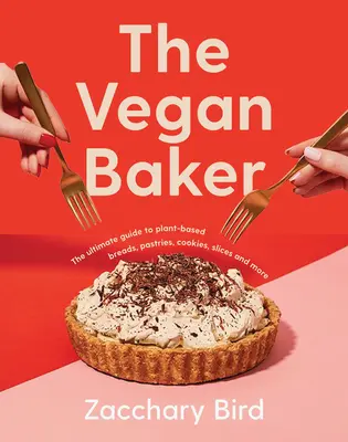 Der vegane Bäcker: Der ultimative Leitfaden für pflanzliche Brote, Gebäck, Kekse, Schnitten und mehr - The Vegan Baker: The Ultimate Guide to Plant-Based Breads, Pastries, Cookies, Slices, and More