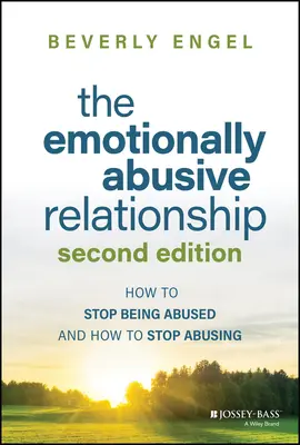 Die emotional missbräuchliche Beziehung: Wie Sie aufhören, missbraucht zu werden und wie Sie aufhören, zu missbrauchen - The Emotionally Abusive Relationship: How to Stop Being Abused and How to Stop Abusing