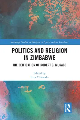 Politik und Religion in Simbabwe: Die Vergöttlichung von Robert G. Mugabe - Politics and Religion in Zimbabwe: The Deification of Robert G. Mugabe