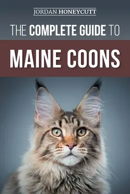 Der vollständige Leitfaden für Maine Coons: Finden, Vorbereiten, Füttern, Trainieren, Sozialisieren, Pflegen und Liebhaben Ihrer neuen Maine Coon Katze - The Complete Guide to Maine Coons: Finding, Preparing for, Feeding, Training, Socializing, Grooming, and Loving Your New Maine Coon Cat