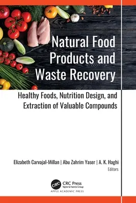Natürliche Lebensmittelprodukte und Abfallverwertung: Gesunde Lebensmittel, Ernährungsdesign und Gewinnung wertvoller Inhaltsstoffe - Natural Food Products and Waste Recovery: Healthy Foods, Nutrition Design, and Extraction of Valuable Compounds