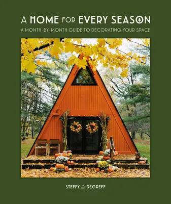 Ein Zuhause für jede Jahreszeit: Ein monatlicher Leitfaden für die Dekoration Ihrer Räume - A Home for Every Season: A Month-By-Month Guide to Decorating Your Space