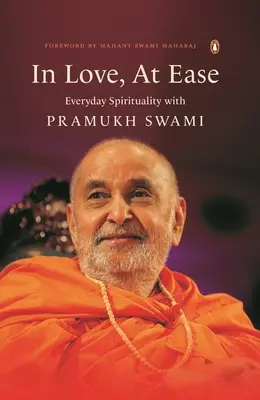 In Love, at Ease: Alltägliche Spiritualität mit Pramukh Swami - In Love, at Ease: Everyday Spirituality with Pramukh Swami