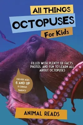 Alles über Oktopusse für Kinder: Mit vielen Fakten, Fotos und Spaß alles über Kraken lernen - All Things Octopuses For Kids: Filled With Plenty of Facts, Photos, and Fun to Learn all About Octopuses