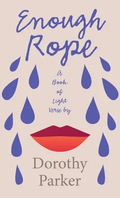 Genug Seil - Ein Buch mit leichten Versen von Dorothy Parker: Mit dem einleitenden Essay 'Die Literatur des Jazz-Zeitalters der verlorenen Generation' - Enough Rope - A Book of Light Verse by Dorothy Parker: With the Introductory Essay 'The Jazz Age Literature of the Lost Generation'